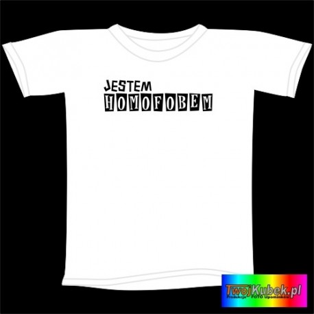 Śmieszna koszulka JESTEM HOMOFOBEM
