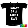 Śmieszna koszulka TODAY IS A GOOD DAY